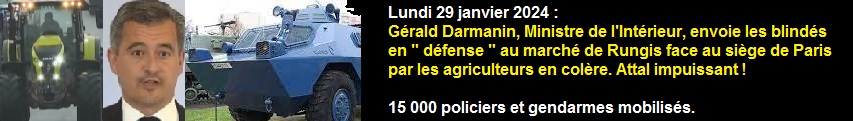 Grald Darmanin, Ministre de l'Intrieur, envoie les blinds contre les agriculteurs. Attal impuissant !