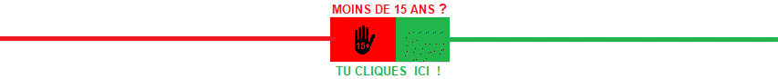 Site interdit aux moins de 15 ans ! 