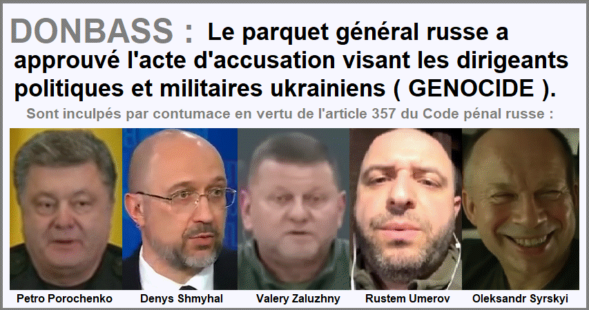 DONBASS : Le parquet g�n�ral russe a approuv� l'acte d'accusation visant les dirigeants politiques et militaires ukrainiens (GENOCIDE ).