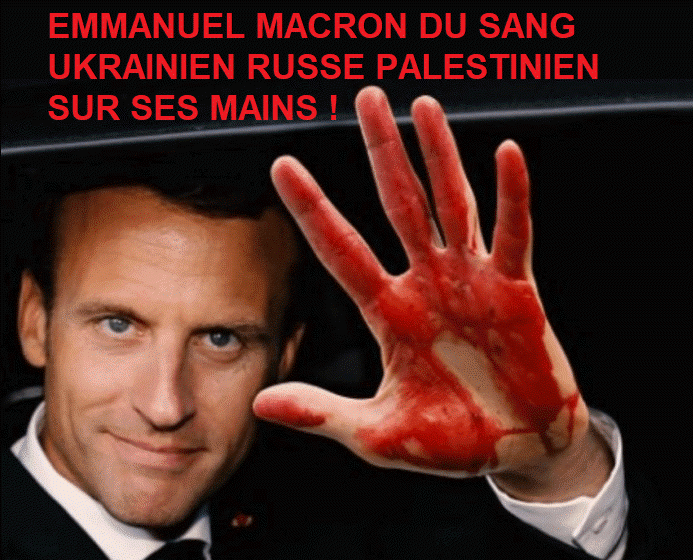EMMANUEL MACRON DU SANG UKRAINIEN RUSSE PALESTINIEN SUR SES MAINS!