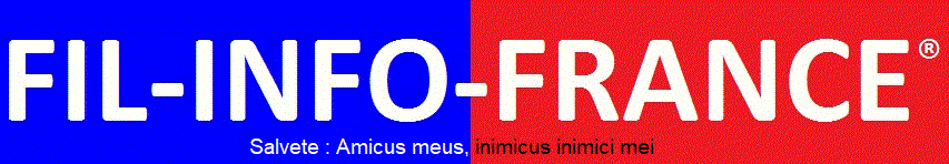 FIL-INFO-FRANCE �  Quotidien ind�pendant. Salvete : Amicus meus, inimicus inimici mei