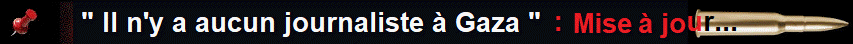 " Il n'y a aucun journaliste � Gaza " , la preuve en photos...
