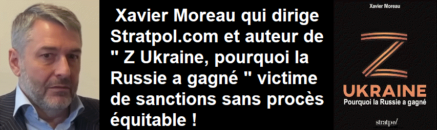 Xavier Moreau qui dirige Stratpol.com et auteur de " Z Ukraine, pourquoi la Russie a gagn� " victime de sanctions sans proc�s �quitable !